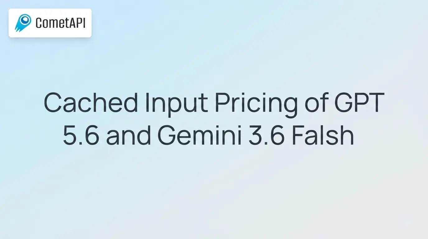 Cached Input Pricing of GPT 5.6 and Gemini 3.6 Falsh: What It Costs
